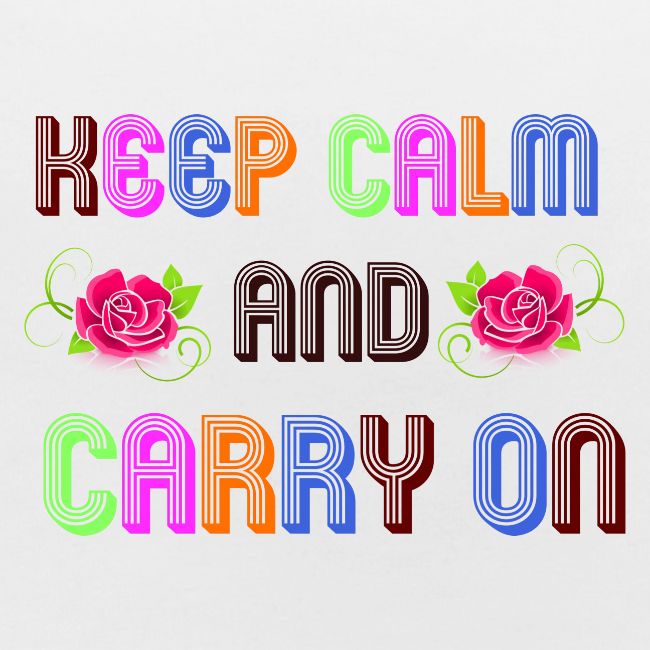 keep calm and carry on