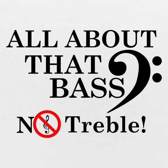 ALL ABOUT THAT BASS