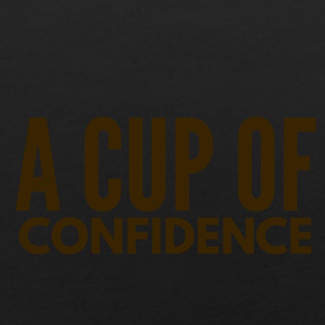 A Cup Of Confidence