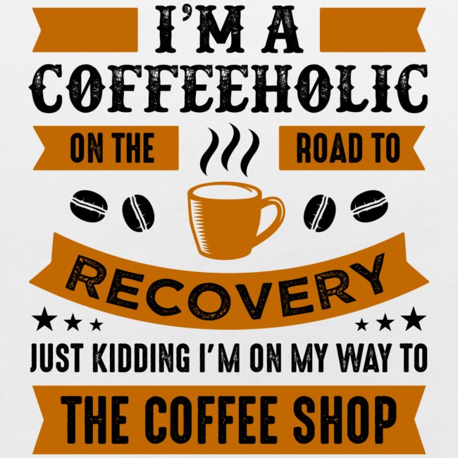 Am a coffee holic on the road to recovery 5262184