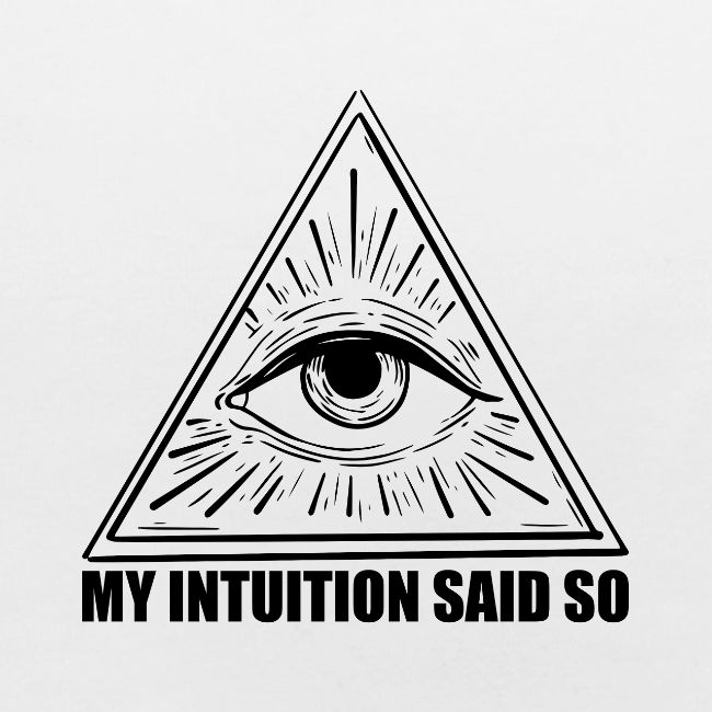 My Intuition Said So