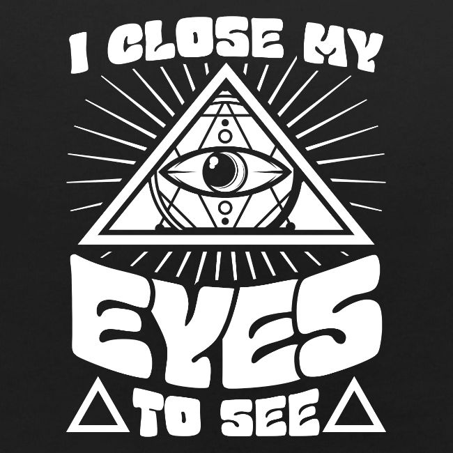 I Close My Eyes To See