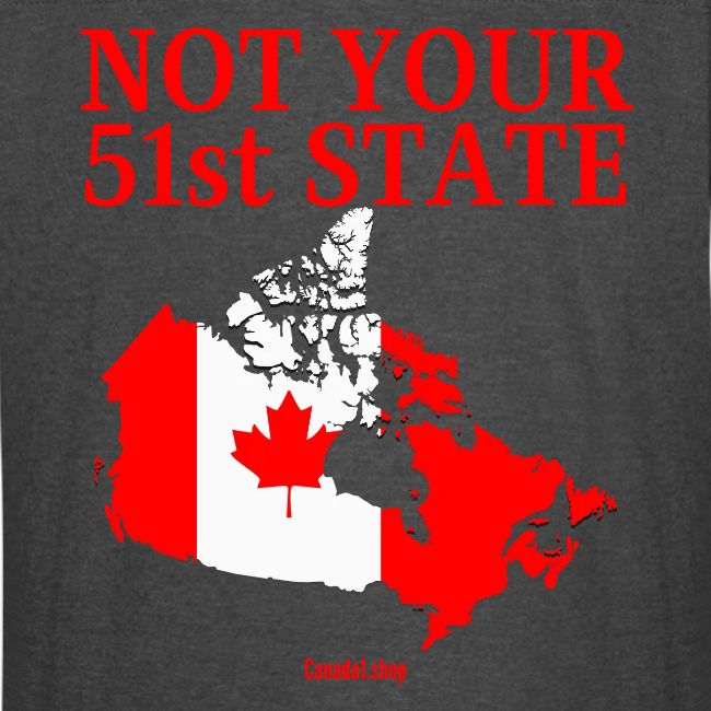 Canada Is Not Your 51st State - Canada Map Flag
