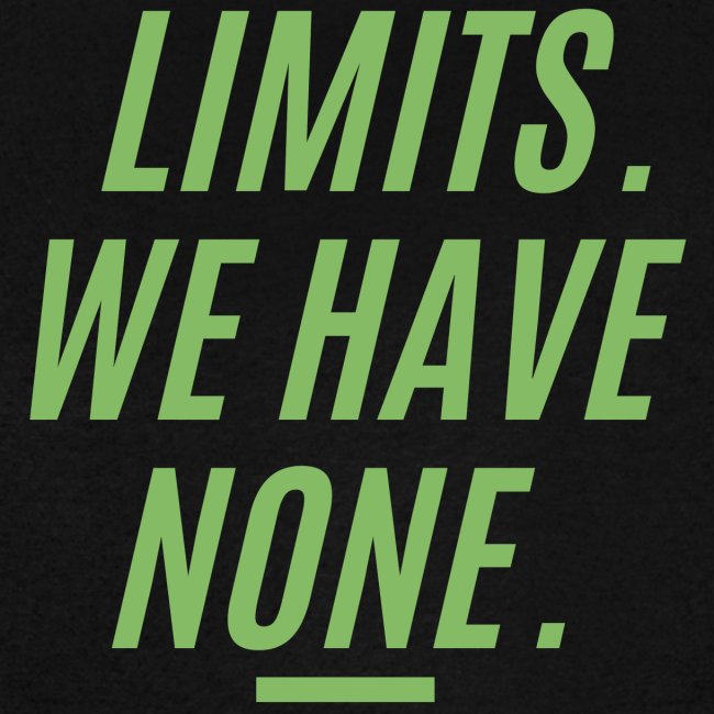 LIMITS WE HAVE NONE (Dollar Green version)