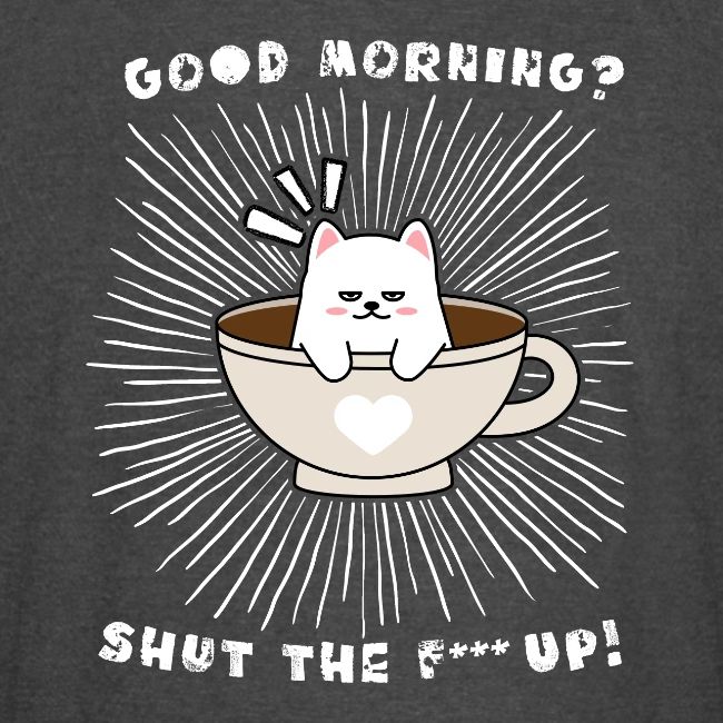 Good morning - funny saying for morning sleepshirt