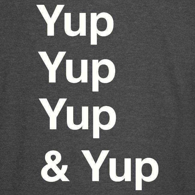 Yup, Yup, Yup & Yup