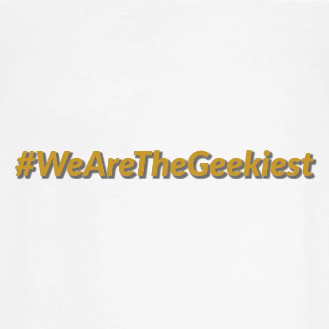 #WeAreTheGeekiest