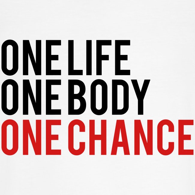One Life One Body One Chance
