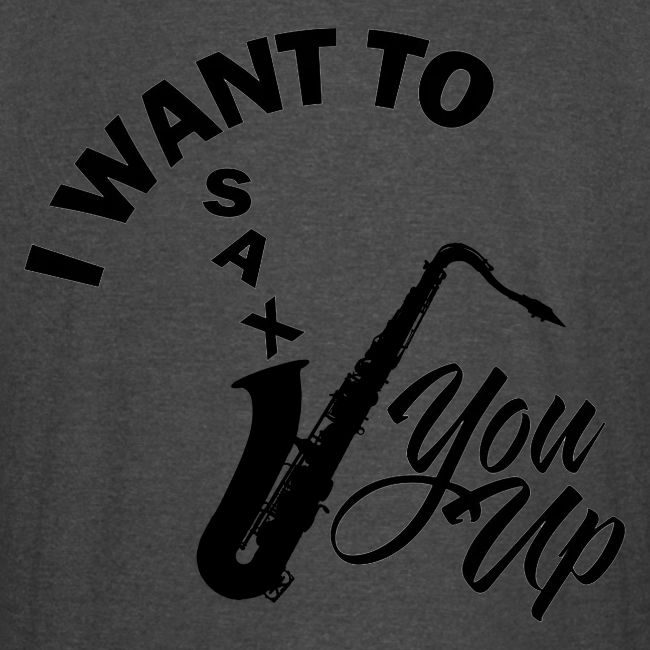 I WANT TO SAX YOU UP