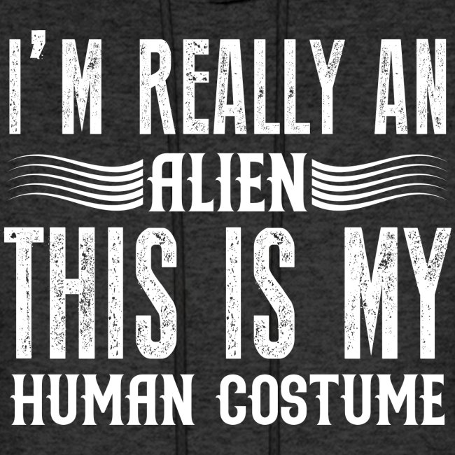 Alien Costume This Is My Human Costume I'm Really