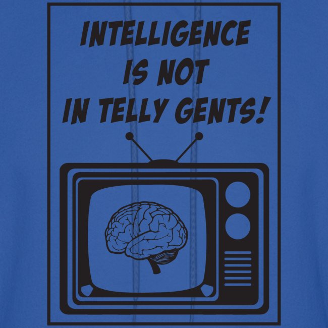 Intelligence is not in telly gents!