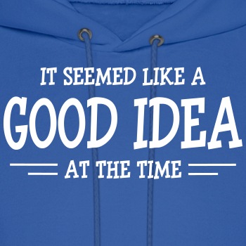 It seemed like a good idea at the time - Hoodie for men