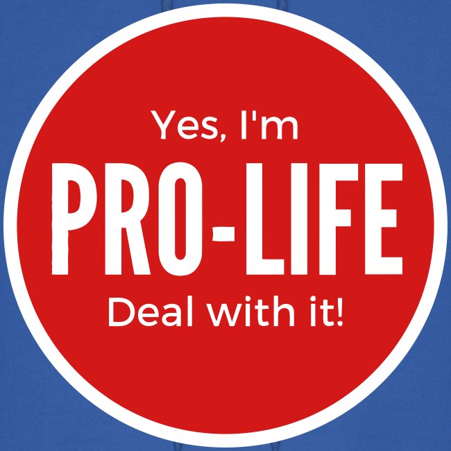 YES I M PRO-LIFE DEAL WITH IT