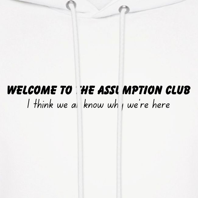 Welcome to the Assumption Club