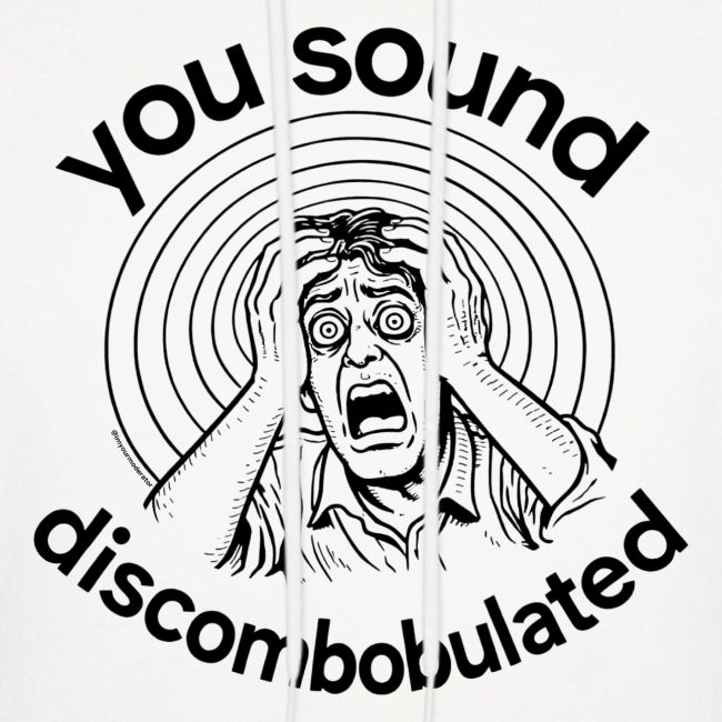 You Sound Discombobulated
