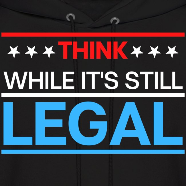 THINK WHILE IT'S STILL LEGAL - Red, White, Blue