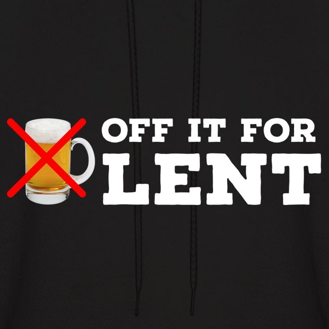 OFF IT FOR LENT