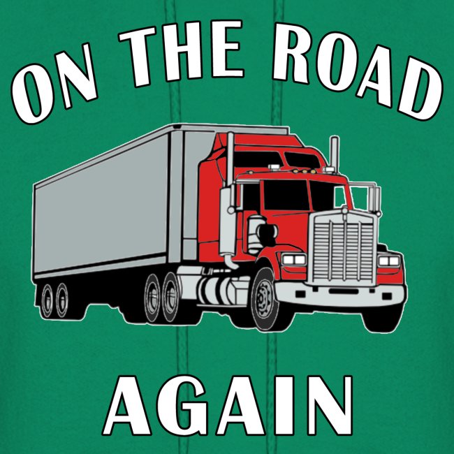 On the Road Again, Trucker Big Rig Semi 18 Wheeler