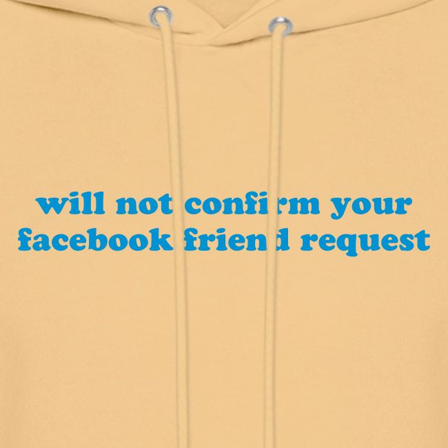 WILL NOT CONFIRM YOUR FACEBOOK REQUEST