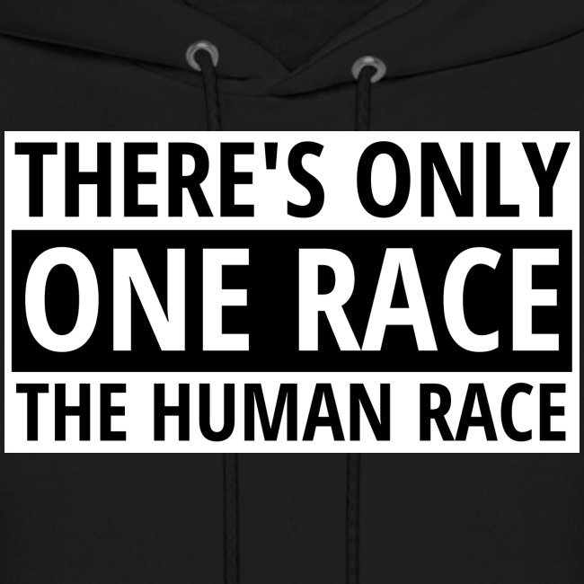 There's Only One Race The Human Race