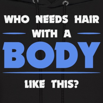 Who needs hair with a body like this - Hoodie for men