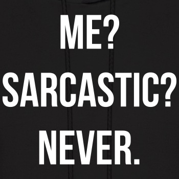 Me? Sarcastic? Never. - Hoodie for men