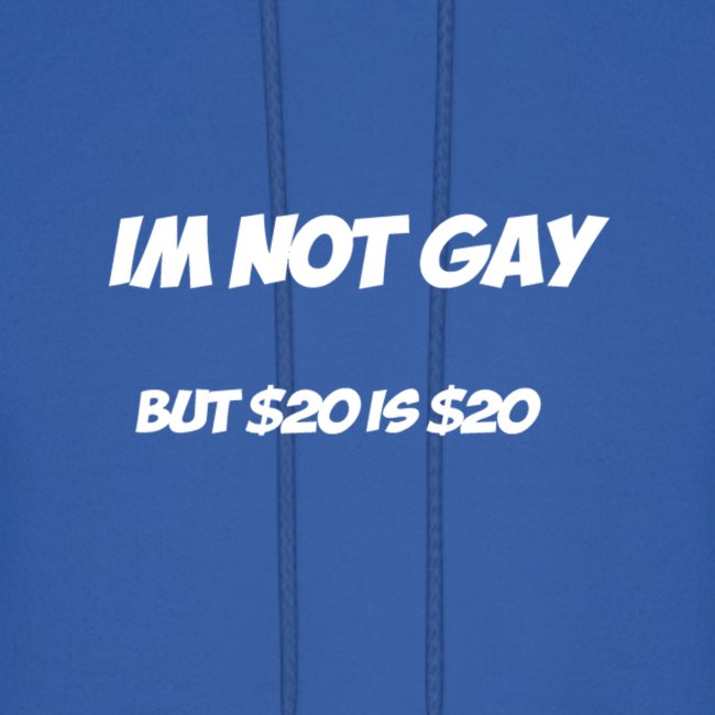 Im not gay but $20 is $20