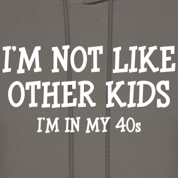 I'm not like other kids, I'm in my 40s - Hoodie for men