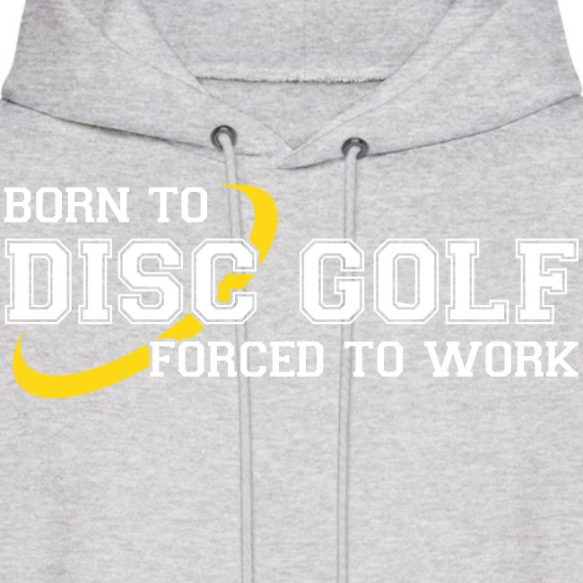 Born to Disc Golf Forced to Work Frolf Frisbee