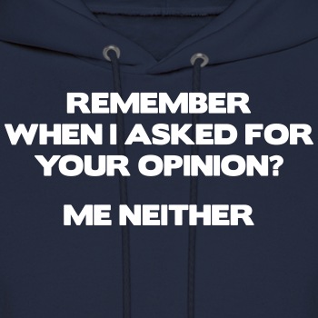 Remember when I asked for your opinion ... - Hoodie for men