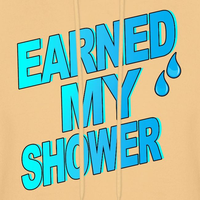 EARNED MY SHOWER
