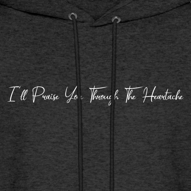 I'll Praise You Through The Heartache