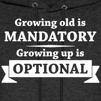 Growing old is mandatory - Growing up is optional - Hoodie for men