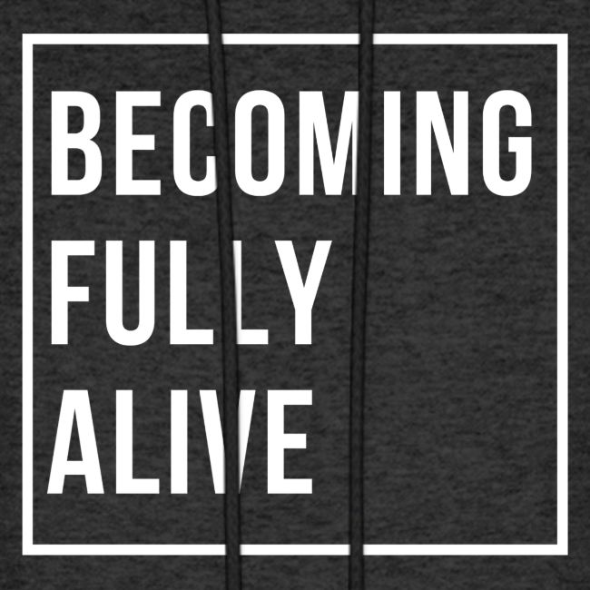 Becoming Fully Alive