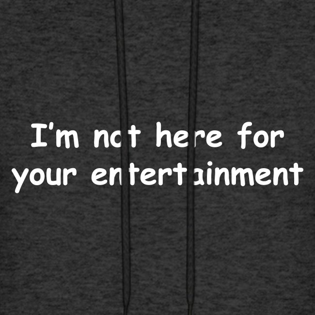 Not Your Entertainment