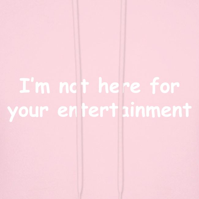 Not Your Entertainment