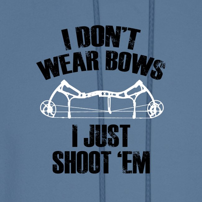 I Dont Wear Bows I Just Shoot Em