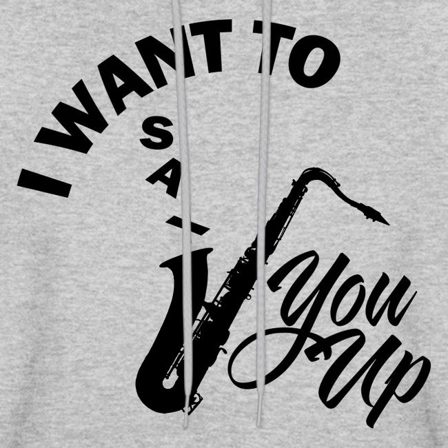 I WANT TO SAX YOU UP