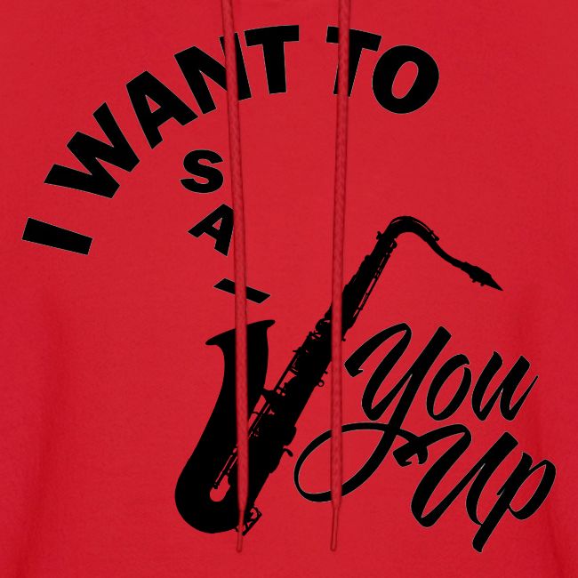 I WANT TO SAX YOU UP
