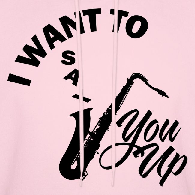 I WANT TO SAX YOU UP