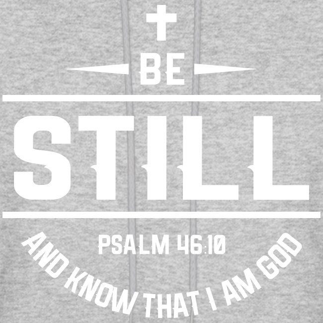 BE STILL AND KNOW THAT I AM GOD