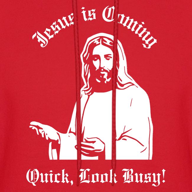 JESUS IS COMING, QUICK LOOK BUSY!