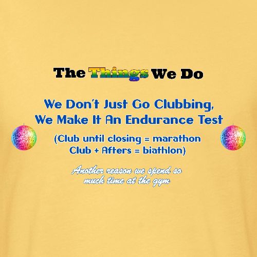 The Things We Do - Clubbing - Unisex Poly/Cotton T-Shirt