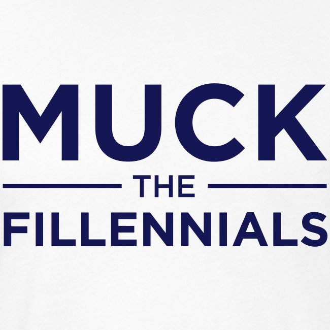 "Muck The Fillennials" - Navy Text Design