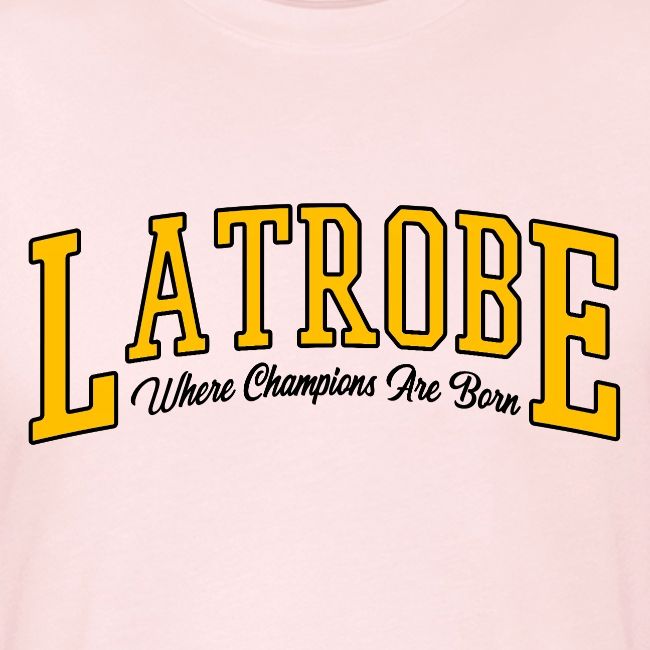 Latrobe - Where Champions Are Born