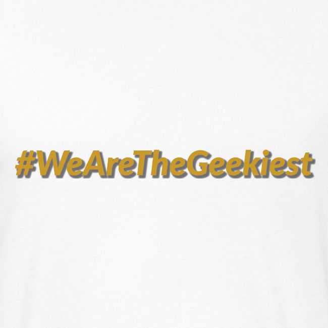 #WeAreTheGeekiest