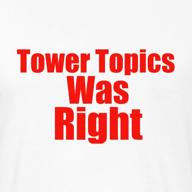 Tower Topics Was Right