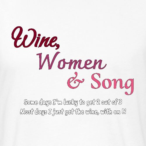 Wine, Women & Song - Unisex Poly/Cotton T-Shirt