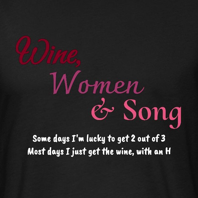 Wine, Women & Song