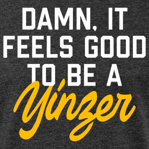 Damn, It Feels Good to be a Yinzer - Fitted Cotton/Poly T-Shirt by Next Level